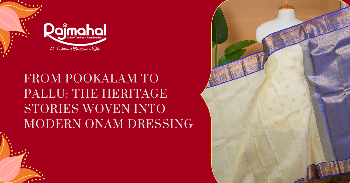 From Pookalam to Pallu: The Heritage Stories Woven Into Modern Onam Dressing